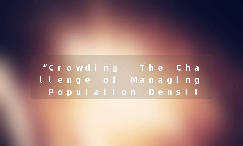 “Crowding- The Challenge of Managing Population Density“
