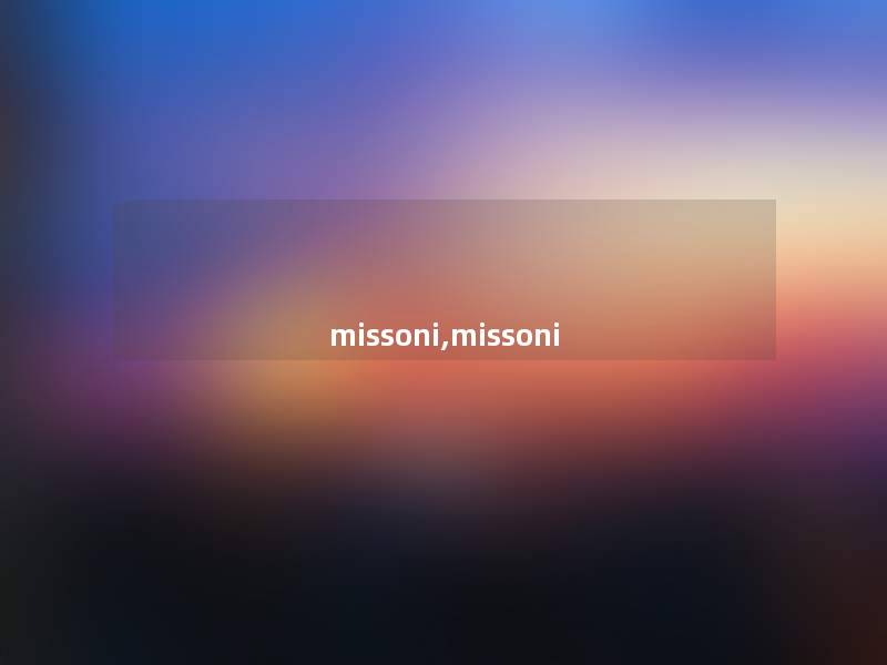 missoni,missoni missoni,missoni